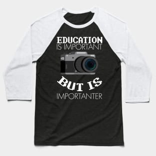 Education is Important But Photography is Importanter Graphic Baseball T-Shirt